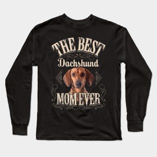 The Best Dachshund Mom Ever Long Sleeve T-Shirt